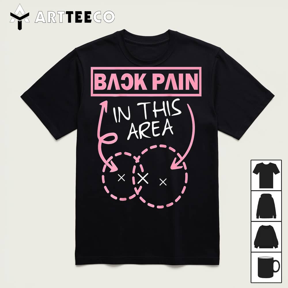 Back Pain In This Area Funny T Shirt1