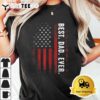 Best Dad Ever US American Flag Gift For Fathers Day Dad T Shirt3