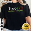 Black History Juneteenth Freedom Emancipation Free ish T Shirt2