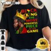 Black King The Most Powerful Piece Juneteenth African Mens T Shirt2