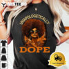 Black Women Unapologetically Dope Juneteenth Black History T Shirt3