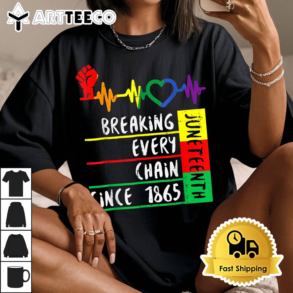 Breaking Every Chain Since 1865 Juneteenth Independence Day T Shirt1