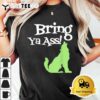 Bring Ya Ass T Shirt3