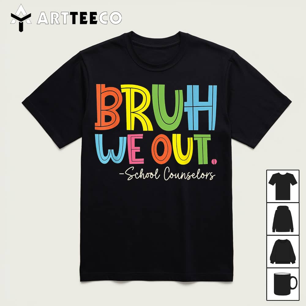 Bruh We Out Last Day Of School School Counselor T Shirt1