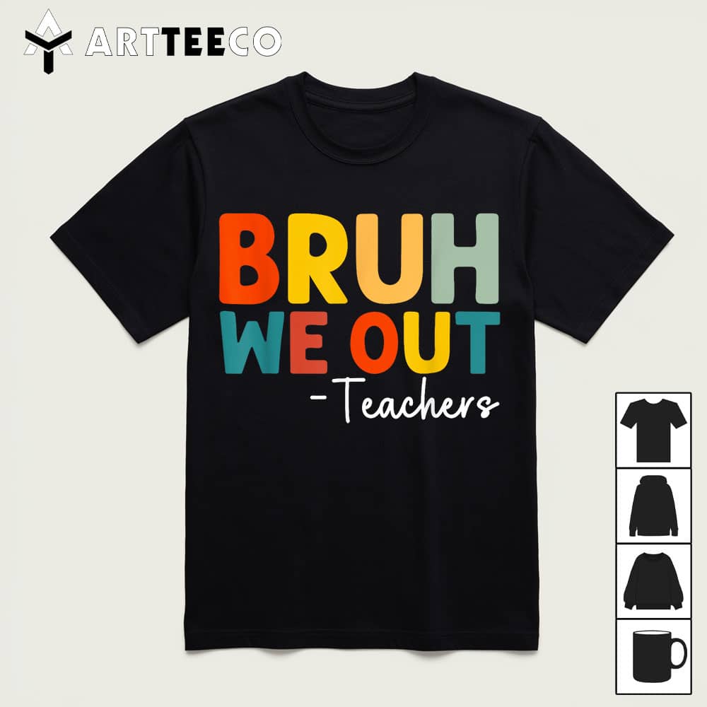 Bruh We Out Teacher Happy Last Day Of School Funny Teacher T Shirt1