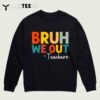 Bruh We Out Teacher Happy Last Day Of School Funny Teacher T Shirt3