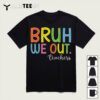 Bruh We Out Teachers End Of School Year Teacher Summer T Shirt 11