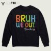 Bruh We Out Teachers End Of School Year Teacher Summer T Shirt 13