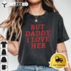 But Daddy I love Her Pride lgbt Queer Bisexual Pansexual T Shirt1