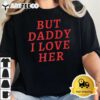 But Daddy I love Her Pride lgbt Queer Bisexual Pansexual T Shirt2