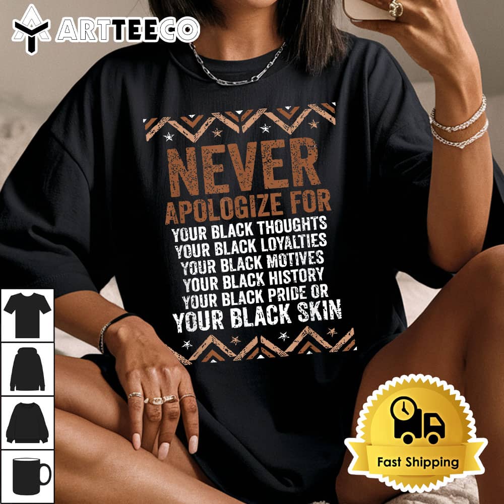 Dont Apologize For Your Blackness Juneteenth Black History T Shirt1