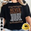 Dont Apologize For Your Blackness Juneteenth Black History T Shirt2