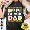 Dope Black Dad Afro American African Fathers Day Juneteenth T Shirt3