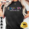 Equality Hurts No One LGBTQ Pride Human Rights Men Women T Shirt3