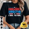 Fireworks Director I Run You Run 4th Of July Independence T Shirt1 1