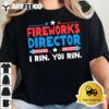 Fireworks Director I Run You Run 4th Of July Independence T Shirt2 1