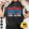 Fireworks Director I Run You Run 4th Of July Independence T Shirt3 1