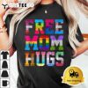 Free Mom Hugs For Pride Month LGBT Mothers Day T Shirt3