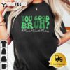 Groovy You Good Bruh Mental Health Brain Counselor Therapist T Shirt 13