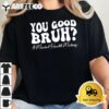 Groovy You Good Bruh Mental Health Brain Counselor Therapist T Shirt2