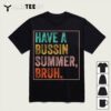 Have A Bussin Summer Bruh Teacher Last Day Of School T Shirt1