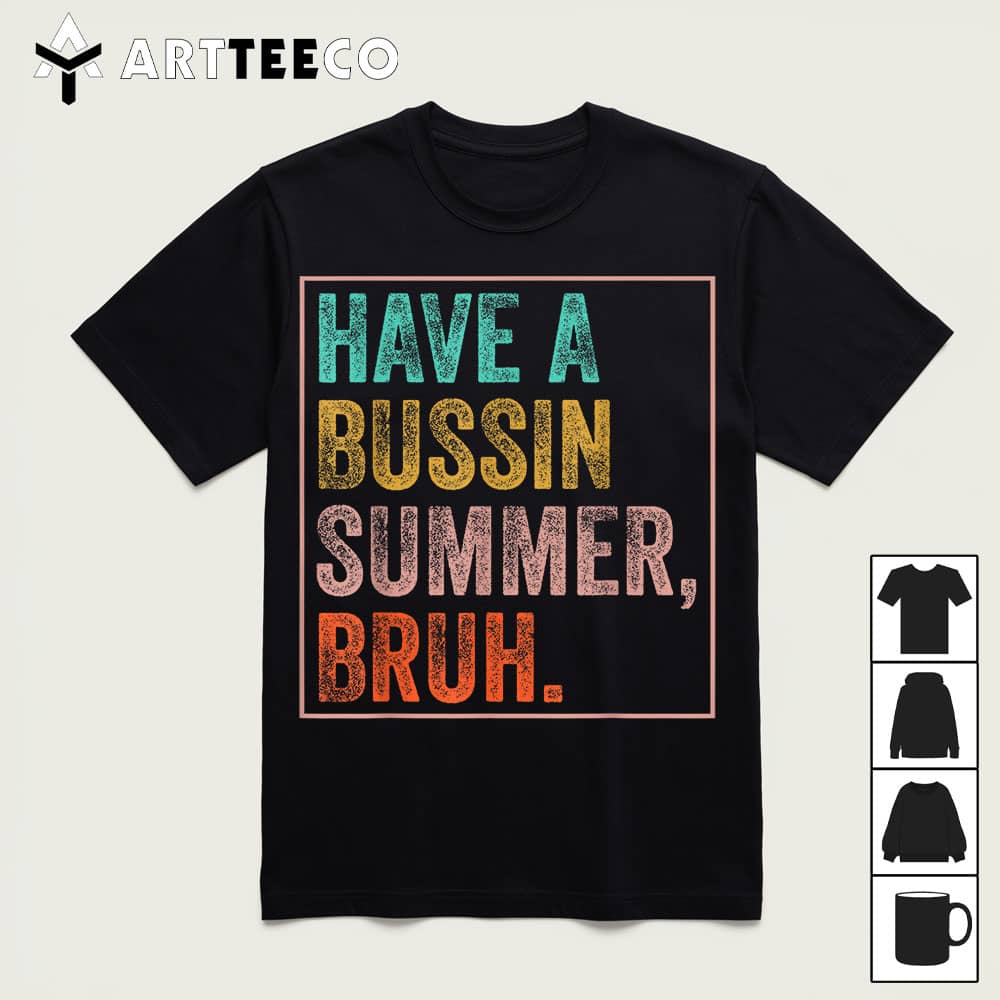 Have A Bussin Summer Bruh Teacher Last Day Of School T Shirt1