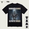 Human By Chance Alpha By Choice Cool Funny Alpha Wolf Meme T Shirt1