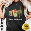 I Eat Cement Cursed Cat Funny Oddly Specific Dank Meme T Shirt3