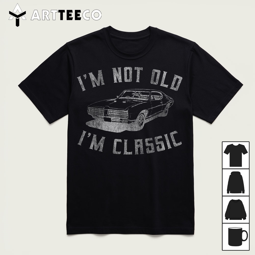 Im Not Old Im Classic Funny Car Graphic Mens Womens T Shirt1