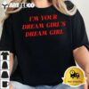 Im your Dream Girls Dream Girl T Shirt2