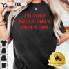 Im your Dream Girls Dream Girl T Shirt3