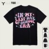 In My Last Day School Era Happy Last Day of School Teacher T Shirt1