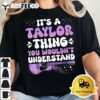 Its A Taylor Thing You Wouldnt Understand Taylor T Shirt2