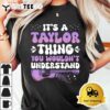 Its A Taylor Thing You Wouldnt Understand Taylor T Shirt3