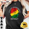 Its My Juneteenth Birthday! June 19th Party Decoration T Shirt3