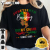 Juneteenth Breaking Every Chain Since 1865 For Women Men T Shirt2