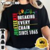 Juneteenth Breaking Every Chain Since 1865 Men Women Kids T Shirt 12