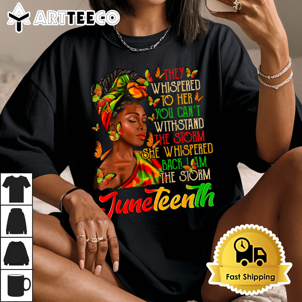 Juneteenth I am The Storm Black Women Black History Month T Shirt1