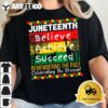 Juneteenth Is My Independence Day Black Pride Melanin T Shirt2