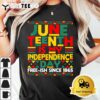 Juneteenth Is My Independence Day Freedom African Men Women T Shirt3