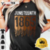 Juneteenth Tee Shirt June 19th 1865 Freedom Day Melanin T Shirt3