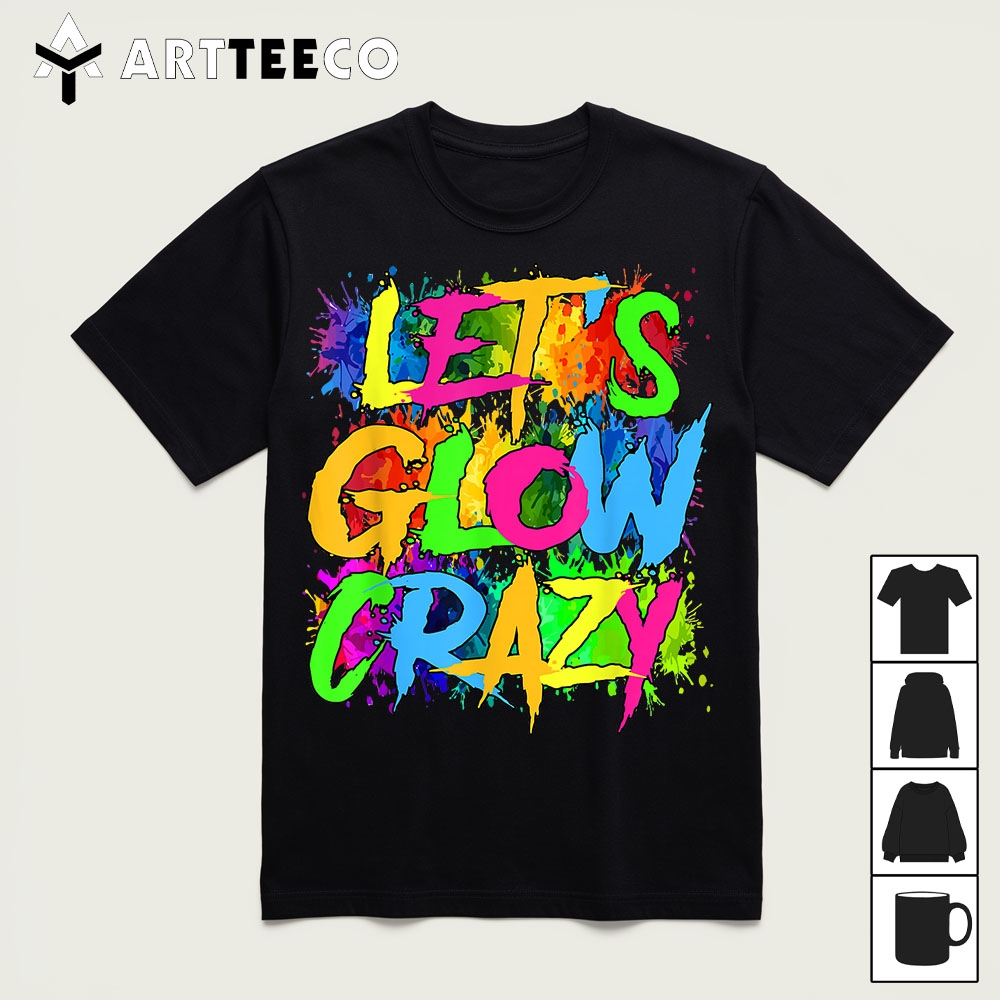 Lets A Glow Crazy Retro Colorful Quote Group Team Tie Dye T Shirt1