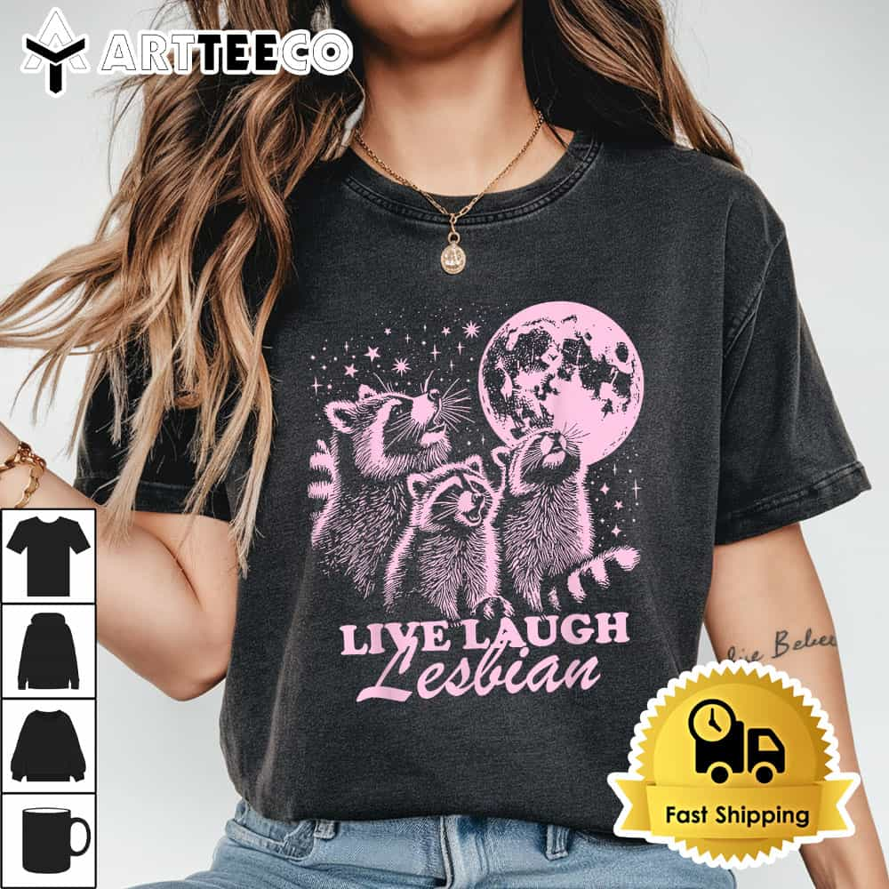 Live Laugh Lesbian Funny Raccoon Lesbian LGBTQ Pride Month T Shirt1