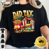 Making Sure Its Not Poison Fathers Day Funny Quote Dad Tax T Shirt2