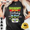 Mommy Of The Birthday Boy Toy Funny Story Family T Shirt3