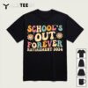 Schools Out Forever Retirement 2024 Retired Teacher T Shirt1