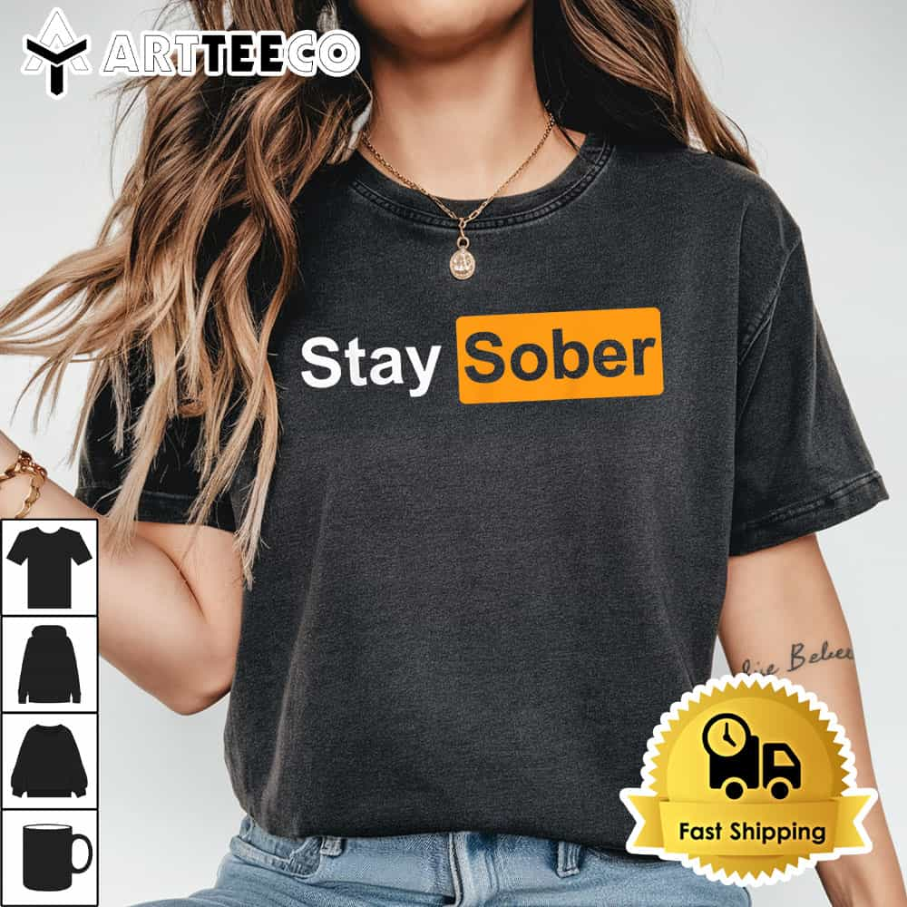 Stay Sober T Shirt1