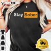 Stay Sober T Shirt3