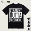 Straight Outta Preschool Graduation Gift Last Day of School T Shirt1