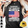 Support the Country You Live In American Flag 4th of July T Shirt3 1